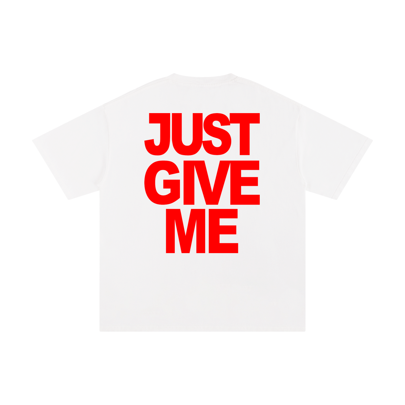 JUST GIVE ME tee
