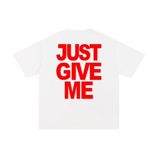 JUST GIVE ME tee