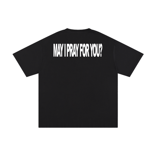 MAY I PRAY FOR YOU black tee